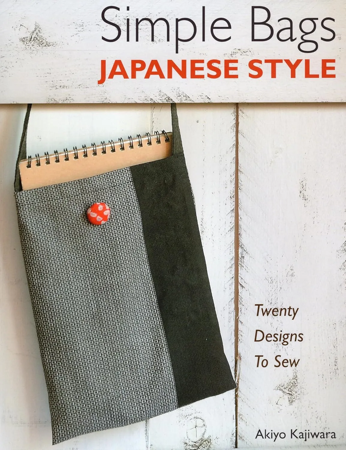 Simple Bags Japanese Style: Twenty Designs to Sew Paperback  March 1, 2013